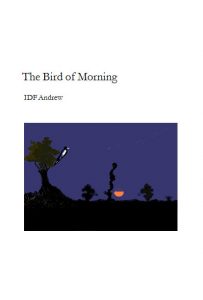 The Bird Of Morning by IDF Andrew  poetrybook