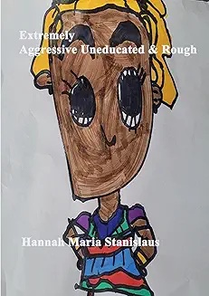 Extremely, Aggressive, Uneducated & Rough